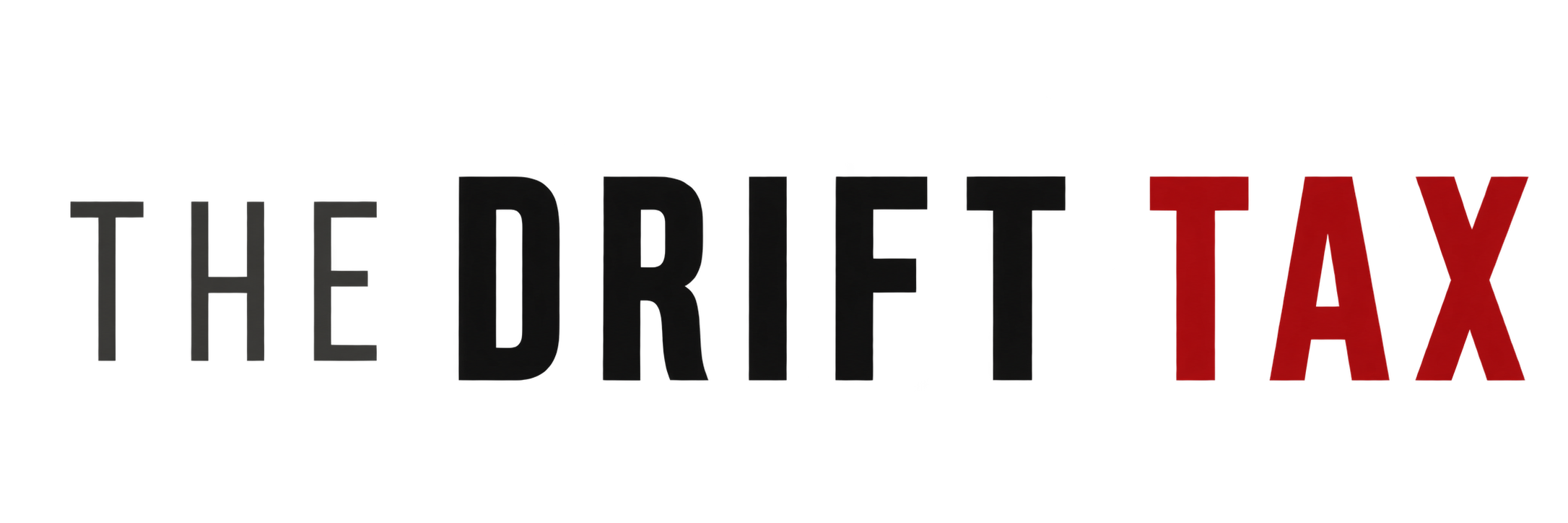 The Drift Tax